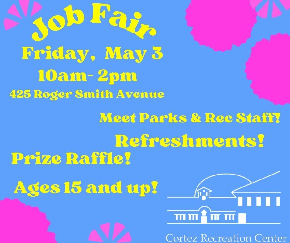 Job Fair - May 3 10am-2pm at the Cortez Recreation Center 425 Roger Smith Avenue