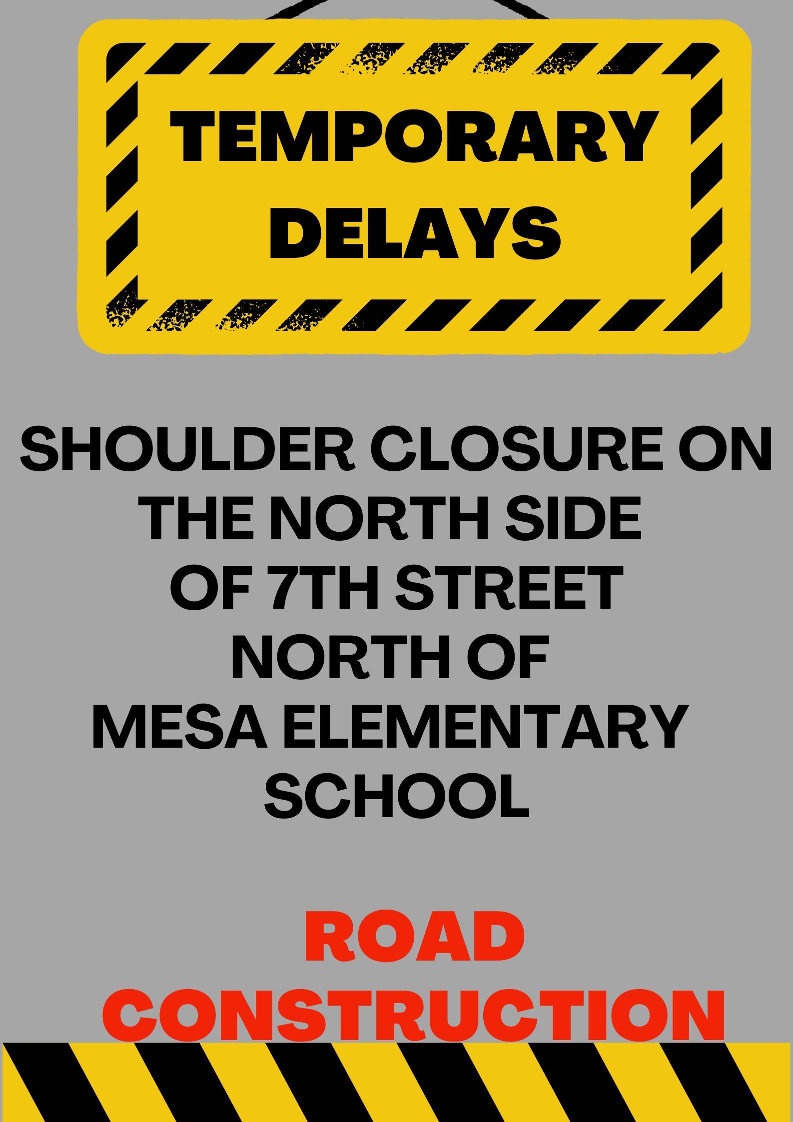 Temporary Construction on 7th Street by Mesa Elementary School from June 10-28