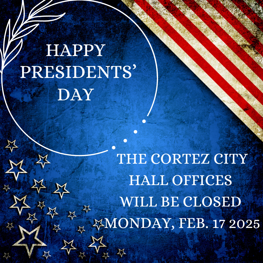 Cortez Presidents Day - announced closure for Monday, Feb. 17, 2025